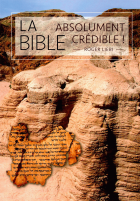 La Bible - absolument crédible